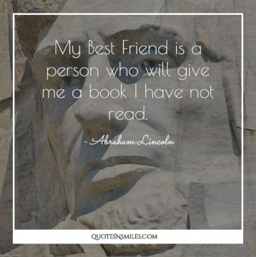 My Best Friend is a person who will give me a book I have not read.