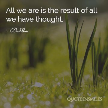 All we are is the result of all we have thought.