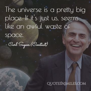The universe is a pretty big place. If it's just us, seems like an awful waste of space.