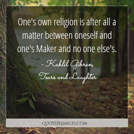 One's own religion is after all a matter between oneself and one's Maker and no one else's.