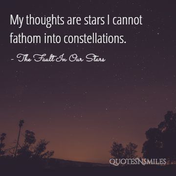 My thoughts are stars I cannot fathom into constellations.