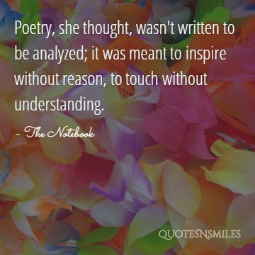 Poetry, she thought, wasn't written to be analyzed; it was meant to inspire without reason, to touch without understanding.