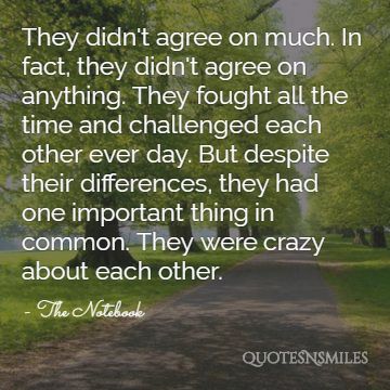 They didn't agree on much. In fact, they didn't agree on anything. They fought all the time and challenged each other ever day. But despite their differences, they had one important thing in common. They were crazy about each other.