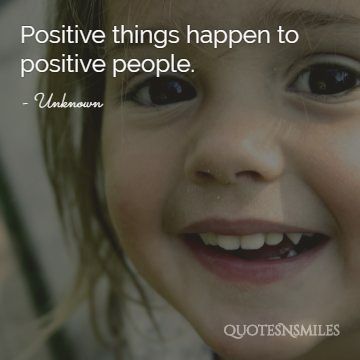 Positive things happen to positive people.