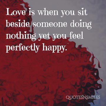 Love is sitting beside someone