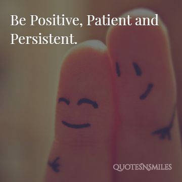 positive, patient and persistent picture quote