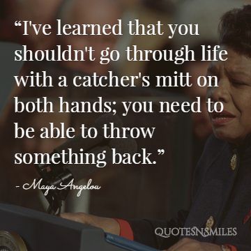 Maya angelou throw something back picture quote