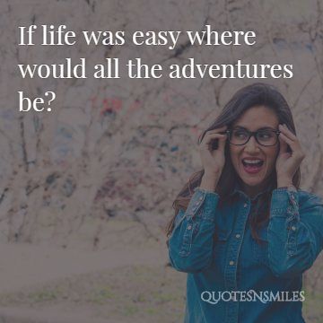 Where would all the adventure be - picture quote