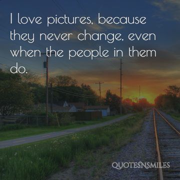 i love pictures change picture quote
