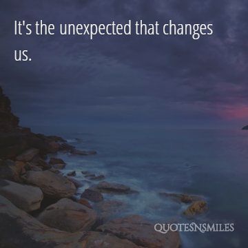 unexpected that changes us picture quote