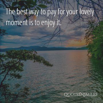enjoy the moment picture quote