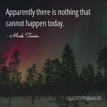 nothing-that-cannot-happen-today-mark-twain-picture-quote