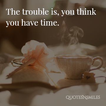 you think you have time picture quote