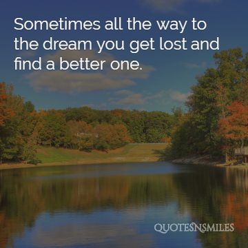 you-get-lost-and-find-a-better-one-dream-big-picture-quote