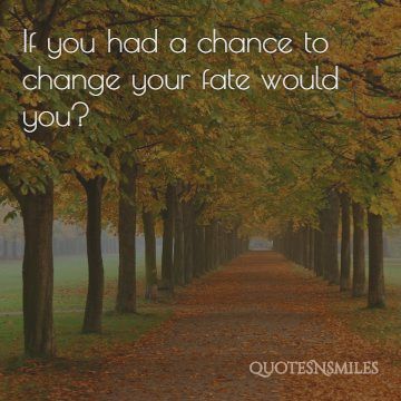 would you change your fate if you had the chance bravery picture quote