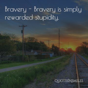 rewarded-stupidity-bravery-picture-quote
