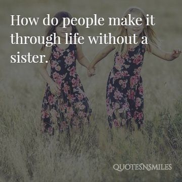 how do people make it through sister picture quotes