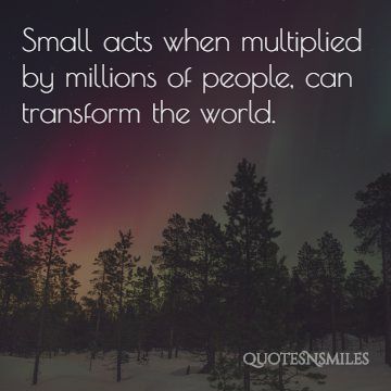 small acts can transform the world kindness picture quotes