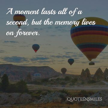 6.moment lasts a sencond memories picture quote