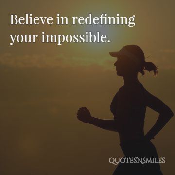 Beleive in redefining your impossible