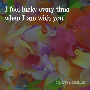 i feel lucky everyday when im with you love picture quote
