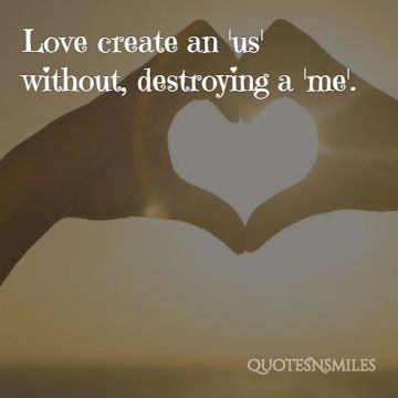 love creates us without destroying me
