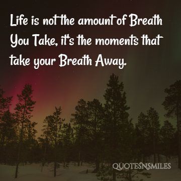 moments that take your breath away life picture quotes
