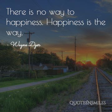 happiness is the way Wayne Dyer Picture Quote
