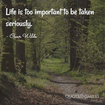 life is to important Oscar Wilde Picture Quote