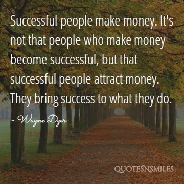 successfull people make money Wayne Dyer Picture Quote
