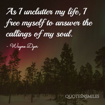 unclutter my life Wayne Dyer Picture Quote