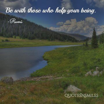be with those who help your being Rumi Picture Quote