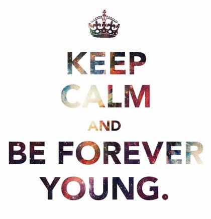 keep calm and be young forever