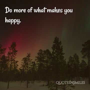 do more of what makes you happy picture quote