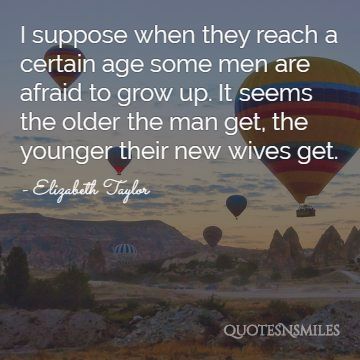 men are afreaif to grown up Elizabeth Taylor Quote