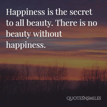 There is no beauty without happiness - quotes