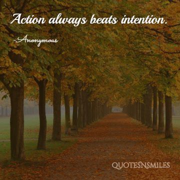 action always beats intention Action picture quotes