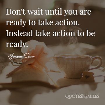 dont wait until your ready action picture quote