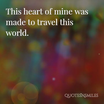 my heart was made to travel the world