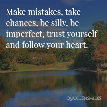 trust yourself and follow your hearts