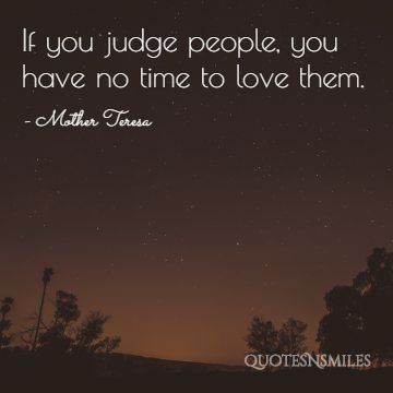 if you judge you have no time to love Mother Teresa Picture Quote