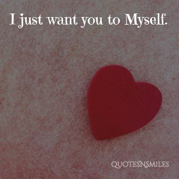 i want you to myself - cute love quotes