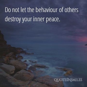do not let the behaiviour of others destroy your inner peace