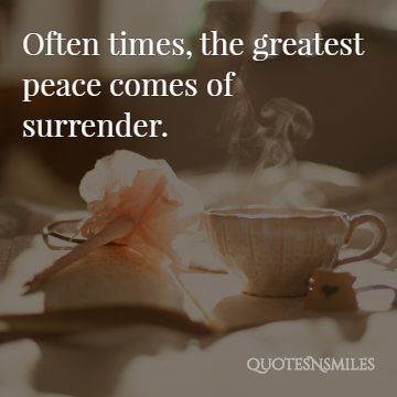 greatest peace comes from surrendor