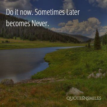sometimes later becomes never