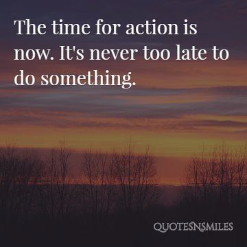 the time for action is now