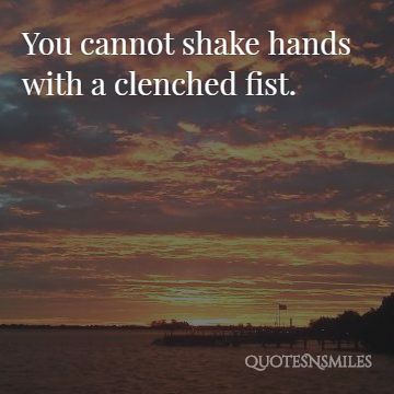 you cannot shake hands with a clenched fist