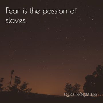 fear is the passion of slaves