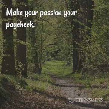 make your passion your paycheck picture quote