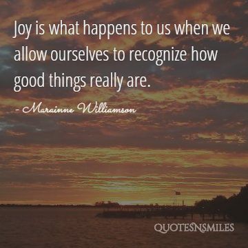 Look at how good things really are - Marainne Williamson